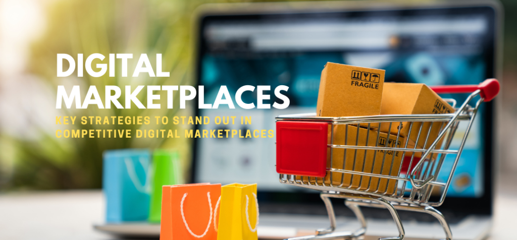 Key Strategies to Stand Out in Competitive Digital Marketplaces