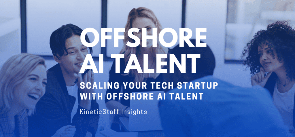 Scaling Your Tech Startup With Offshore AI Talent