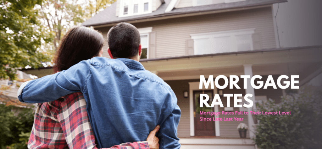 Mortgage Rates Fall to Their Lowest Level Since Late Last Year