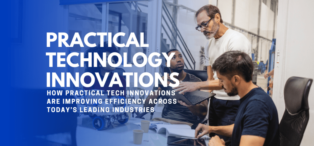 Practical Tech Innovations Leading Industries
