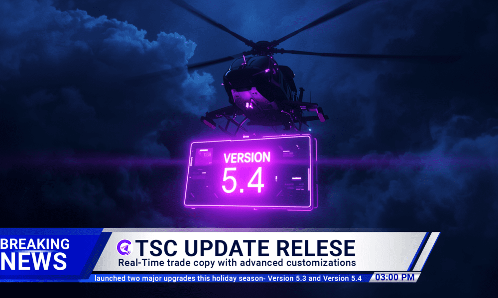 TSC Version 5.4 Release: Real-Time Trade Copy with Advanced Customizations