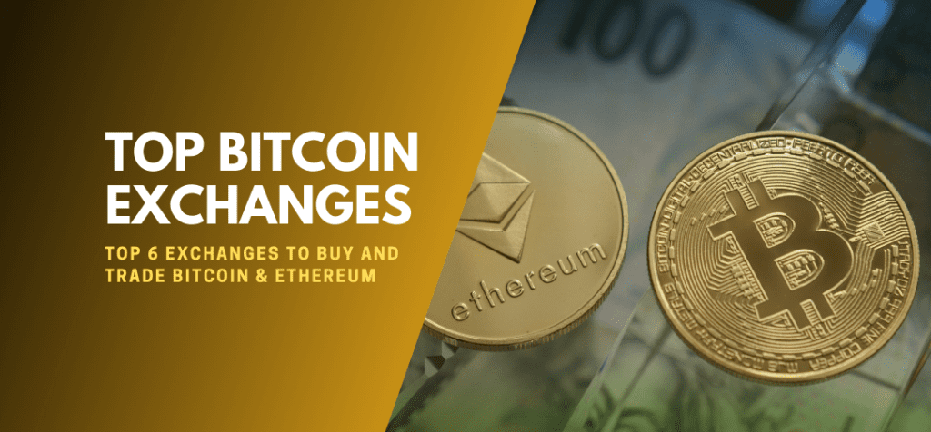 Top 6 Exchanges to Buy and Trade Bitcoin & Ethereum