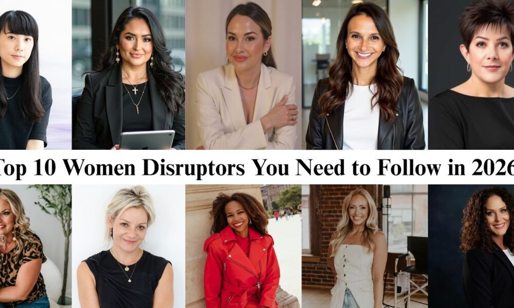 Top 10 Women Disruptors You Need to Follow in 2026