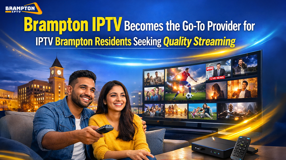 Brampton IPTV Becomes the Go-To Provider for IPTV Brampton Residents Seeking Quality Streaming
