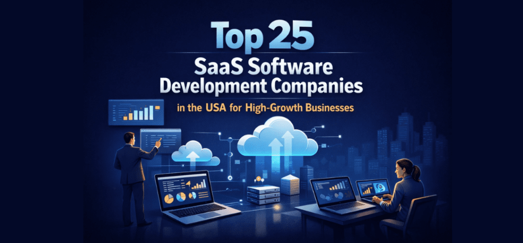 Top 25 SaaS Software Development Companies in the USA for High-Growth Businesses