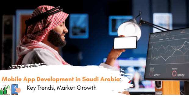 Mobile App Development in Saudi Arabia: Key Trends, Market Growth