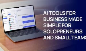AI Tools for Business Made Simple for Solopreneurs and Small Teams