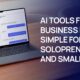AI Tools for Business Made Simple for Solopreneurs and Small Teams