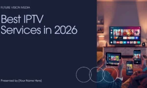 Best IPTV Services in 2026 – Honest Channel-Focused Reviews