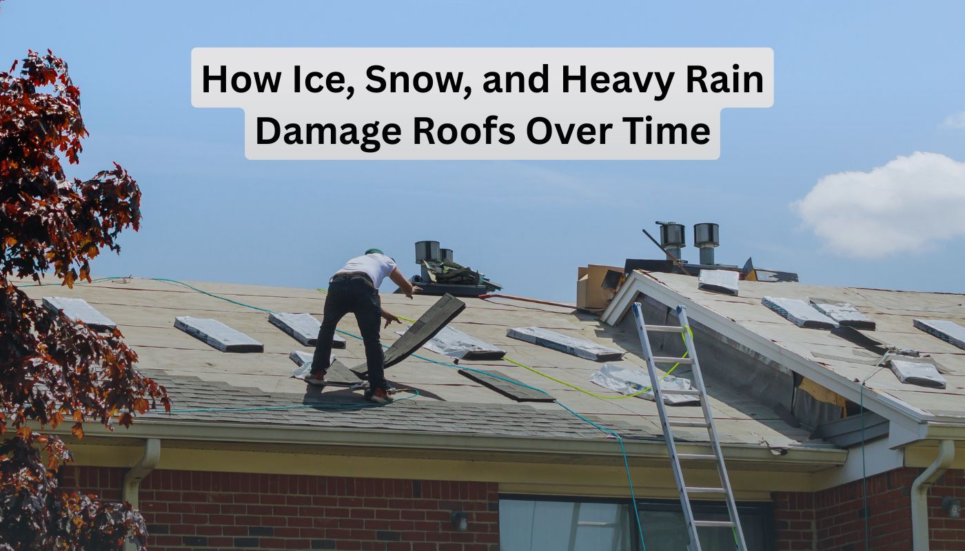 How Ice, Snow, and Heavy Rain Damage Roofs Over Time
