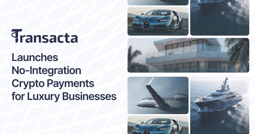 Transacta Launches No-Integration Crypto Payments for Luxury Businesses Across the U.S.