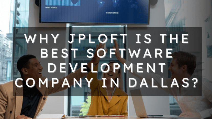 Why JPLoft is the Best Software Development Company in Dallas?