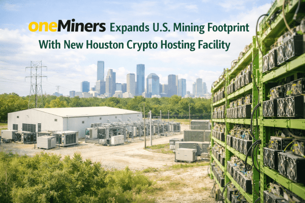 OneMiners Expands U.S. Mining Footprint With New Houston Crypto Hosting Facility
