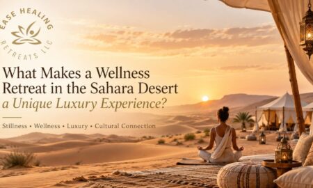 What Makes a Wellness Retreat in the Sahara Desert a Unique Luxury Experience?