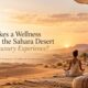 What Makes a Wellness Retreat in the Sahara Desert a Unique Luxury Experience?