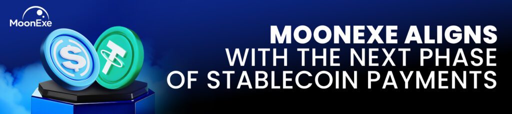 MoonExe Aligns With the Next Phase of Stablecoin Payments as Global Regulation Accelerates