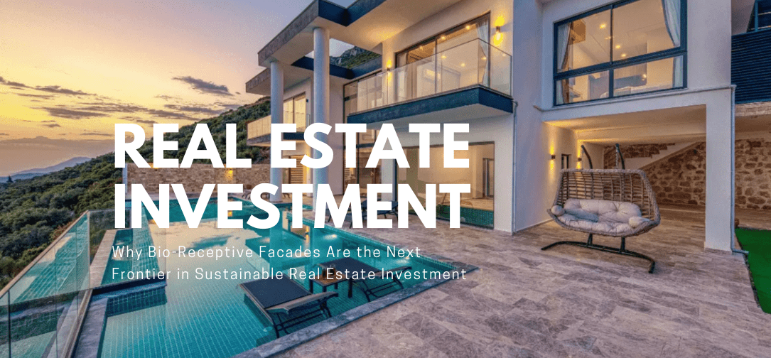 Why Bio-Receptive Facades Are the Next Frontier in Sustainable Real Estate Investment