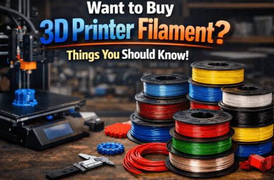 Want to Buy 3D Printer Filament? Things You Should Know!