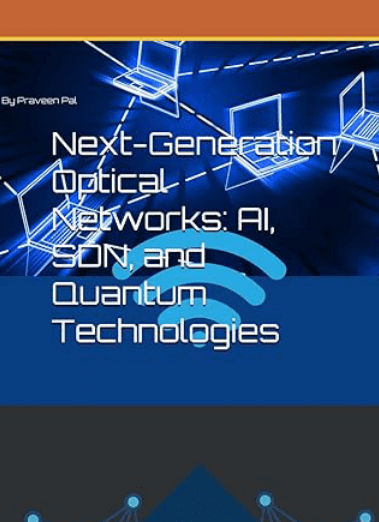 Next-Generation Optical Networks: AI, SDN, and Quantum Technologies Paperback – February 10, 2026 by Mr. Praveen Kumar Pal