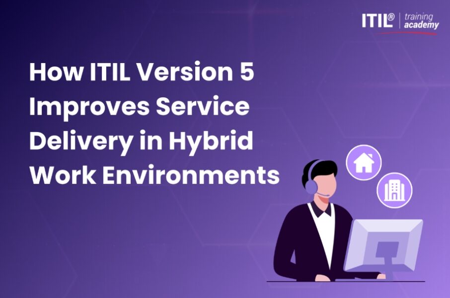 How ITIL Version 5 Improves Service Delivery in Hybrid Work Environments