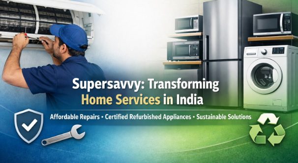 How Supersavvy Is Redefining India’s Home Services and Refurbished Appliance Market