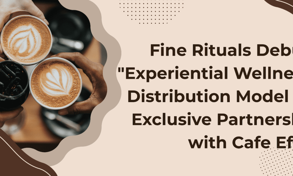 Fine Rituals Debuts “Experiential Wellness” Distribution Model via Exclusive Partnership with Cafe Efrat