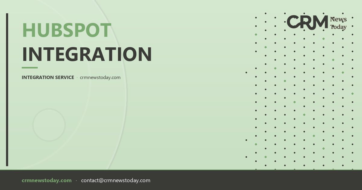 Want Best HubSpot Integration Services? CRMNewsToday.com is Where You Go!