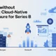 Cloud-native infrastructure helping startups scale efficiently for Series B growth
