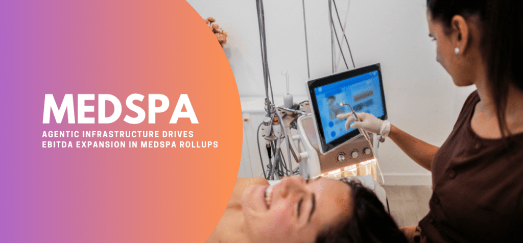 Agentic Infrastructure Drives EBITDA Expansion in Medspa Rollups