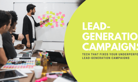 Why Your Lead-Generation Campaigns Are Underperforming