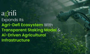 Agrifi Expands Its Agri-DeFi Ecosystem With Transparent Staking Model and AI-Driven Agricultural Infrastructure