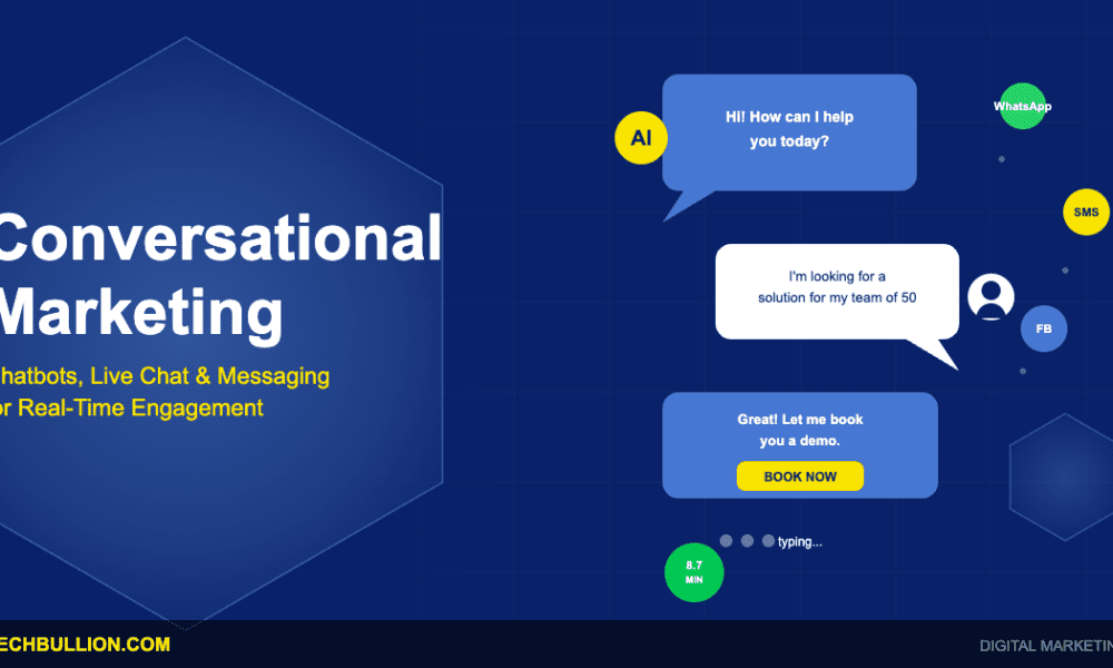 Conversational Marketing: Chatbots, Live Chat, and Messaging Platforms for Real-Time Customer Engagement