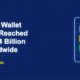 Digital wallet on smartphone showing 4 billion plus users worldwide