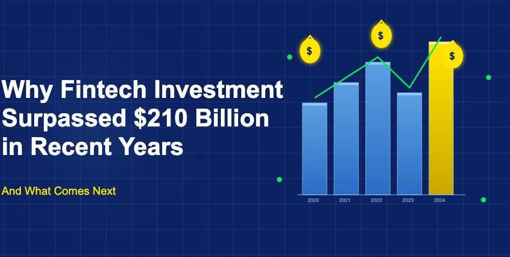 Why Fintech Investment Surpassed 0 Billion in Recent Years and What Comes Next