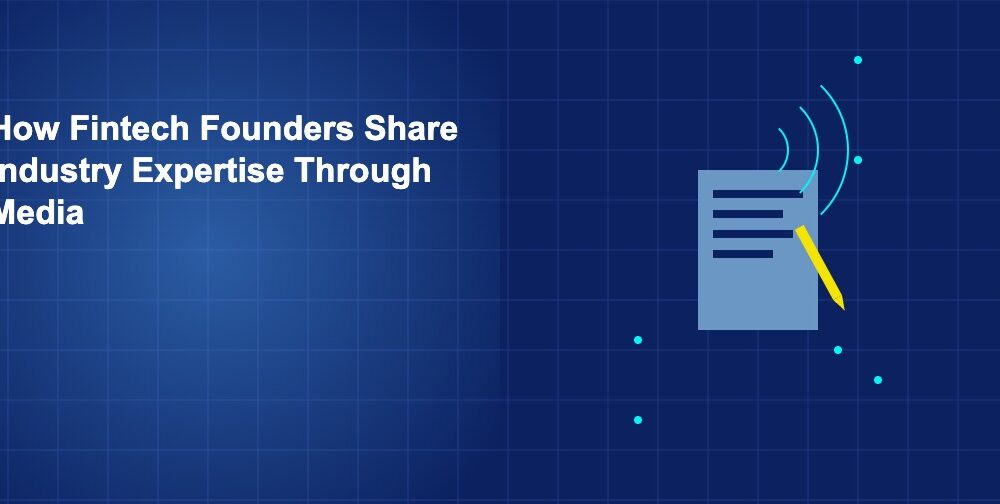 How Fintech Founders Share Industry Expertise Through Media