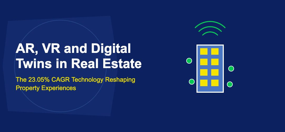 AR, VR and Digital Twins in Real Estate: The 23.05% CAGR Technology Reshaping Property Experiences - TechBullion