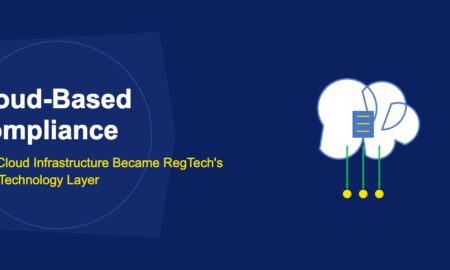 Cloud-Based Compliance: How Cloud Infrastructure Became RegTech's Core Technology Layer - TechBullion