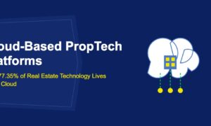 Cloud-Based PropTech Platforms: Why 77.35% of Real Estate Technology Lives in the Cloud - TechBullion