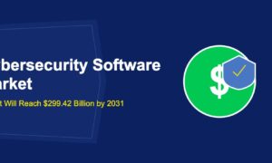 Cybersecurity Software Market: How It Will Reach $299.42 Billion by 2031 - TechBullion