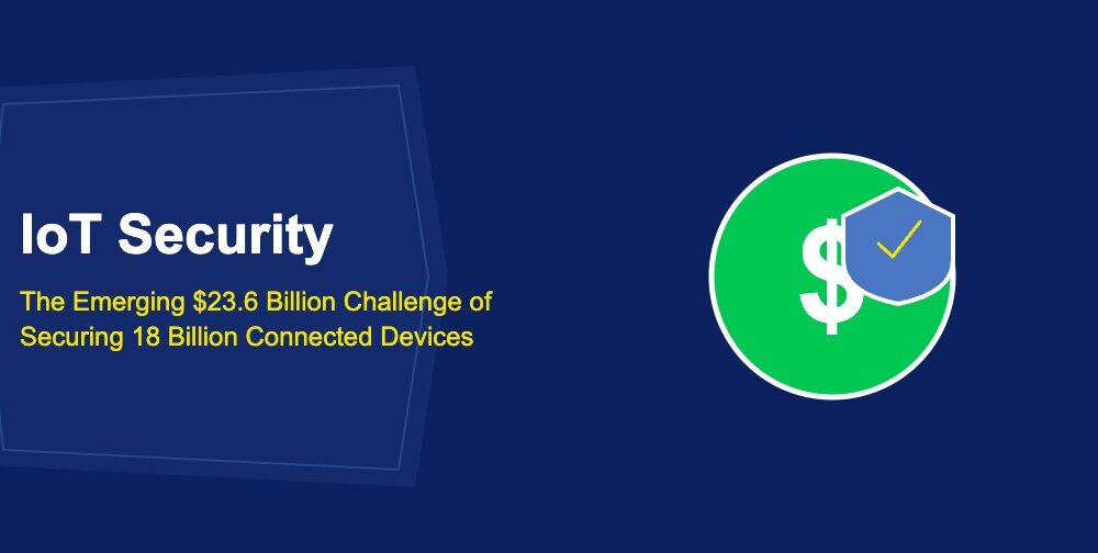 IoT Security: The Emerging $23.6 Billion Challenge of Securing 18 Billion Connected Devices - TechBullion
