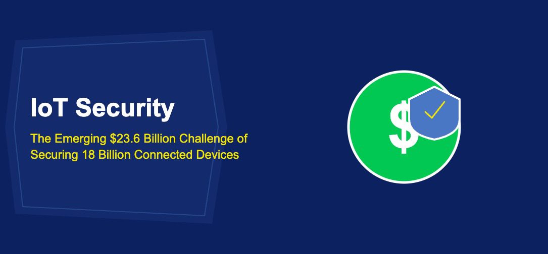 IoT Security: The Emerging $23.6 Billion Challenge of Securing 18 Billion Connected Devices - TechBullion