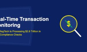 Real-Time Transaction Monitoring: How RegTech Is Processing $2.8 Trillion in Daily Compliance Checks - TechBullion