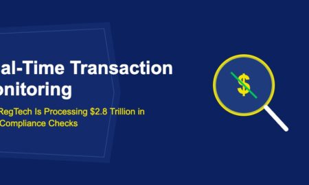 Real-Time Transaction Monitoring: How RegTech Is Processing $2.8 Trillion in Daily Compliance Checks - TechBullion