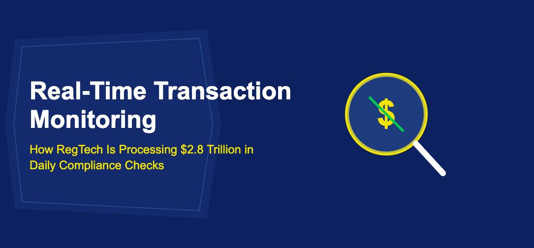 Real-Time Transaction Monitoring: How RegTech Is Processing $2.8 Trillion in Daily Compliance Checks - TechBullion