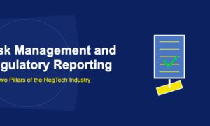 Risk Management and Regulatory Reporting: The Two Pillars of the RegTech Industry - TechBullion