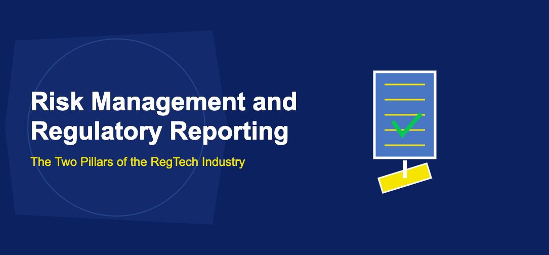 Risk Management and Regulatory Reporting: The Two Pillars of the RegTech Industry - TechBullion