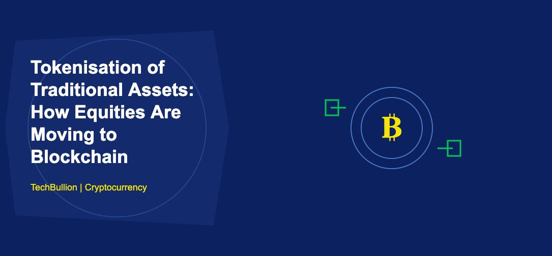 Tokenisation of Traditional Assets: How Equities Are Moving to Blockchain - TechBullion