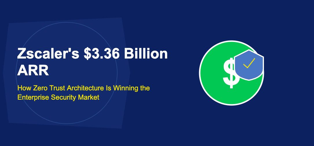 Zscaler's $3.36 Billion ARR: How Zero Trust Architecture Is Winning the Enterprise Security Market - TechBullion