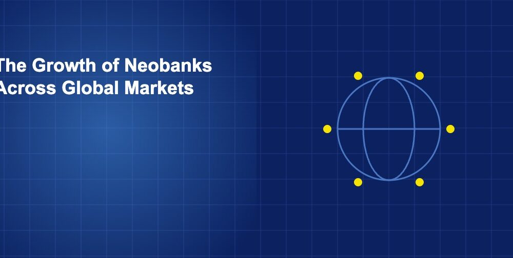 The Growth of Neobanks Across Global Markets