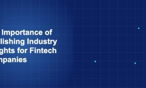 Illustration of importance of publishing industry insights for fintech companies